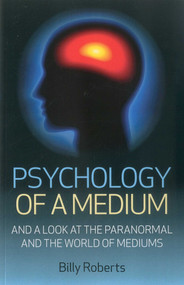 Psychology of a Medium (And A Look At The Paranormal And The World Of Mediums) by Billy Roberts, 9781780993966