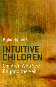 Intuitive Children (Children Who See Beyond the Veil) by Kylie Holmes, 9781846941658