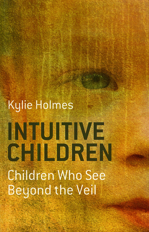 Intuitive Children (Children Who See Beyond the Veil) by Kylie Holmes, 9781846941658