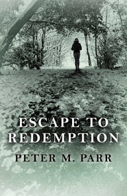 Escape To Redemption by Peter  M. Parr, 9781785352270