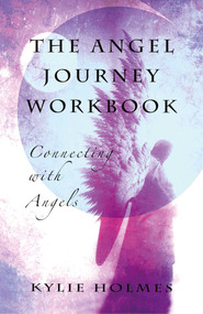 The Angel Journey Workbook (Connecting With Angels) by Kylie Holmes, 9781846949722