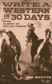 Write a Western in 30 Days (With Plenty of Bullet-Points!) by Nik Morton, 9781780995915