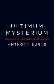 Ultimum Mysterium (Beyond the Cutting Edge of Science) by Anthony Burns, 9781785352607