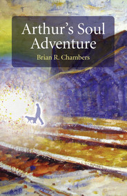 Arthur's Soul Adventure by Brian R. Chambers, 9781846942808