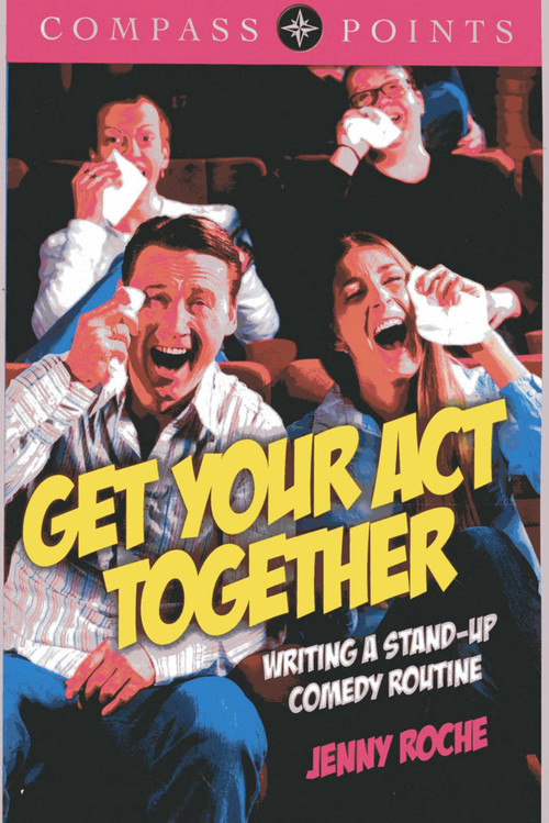 Compass Points - Get Your Act Together (Writing A Stand-up Comedy Routine) by Jenny Roche, 9781782790068