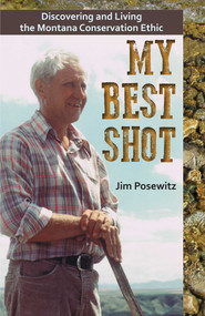 My Best Shot (Living the Montana Conservation Ethic) by Jim Pozewitz, 9781606391051