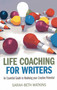 Life Coaching for Writers (An Essential Guide to Realizing your Creative Potential) by Sarah-Beth Watkins, 9781782792390