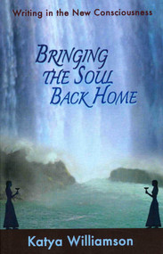 Bringing the Soul Back Home (Writing in the New Consciousness) by Katya Williamson, 9781846942020