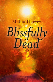 Blissfully Dead (Life Lessons From The Other Side) by Melita Harvey, 9781785350788