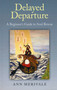 Delayed Departure (A Beginner's Guide to Soul Rescue) by Ann Merivale, 9781782790112