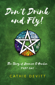 Don't Drink and Fly (The Story of Bernice O'Hanlon Part One) by Cathie Devitt, 9781782790167
