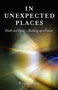 In Unexpected Places (Death and Dying ? Building Up a Picture) by Ray Brown, 9781846944185