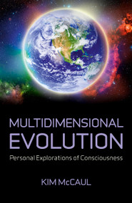 Multidimensional Evolution (Personal Explorations of Consciousness) by Kim McCaul, 9781782790884