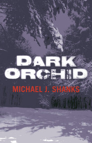 Dark Orchid by Michael J. Shanks, 9781780999920