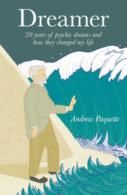 Dreamer (20 Years of Psychic Dreams and How They Changed My Life) by Andy Paquette, 9781846945021