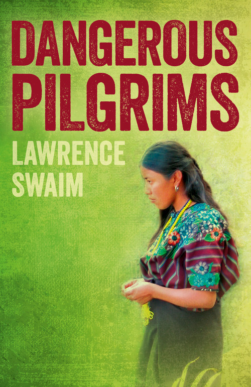 Dangerous Pilgrims by Lawrence Swaim, 9781785354748