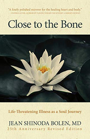 Close to the Bone (Life-Threatening Illness as a Soul Journey) by Jean Shinoda Bolen, 9781642506907