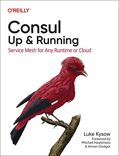 Consul: Up and Running (Service Mesh for Any Runtime or Cloud) by Luke Kysow, 9781098106140