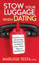 Stow Your Luggage When Dating by Marlisse Testa, 9781631959011