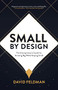 Small By Design (The Entrepreneur's Guide For Growing Big While Staying Small) by David Feldman, 9781631958854