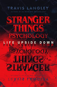 Stranger Things Psychology (Life Upside Down) by Travis Langley, 9781684429097