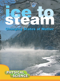 Ice To Steam (Changes In States Of Matter) by Mary Victoria Johnson, 9781612362311