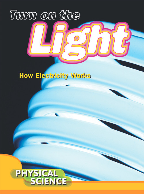 Turn On The Light (How Electricity Works) by Ella Newell, 9781612362335