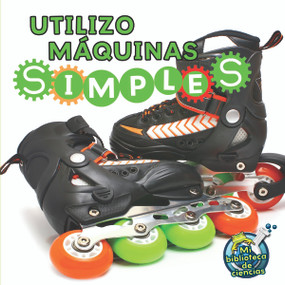 Utilizo máquinas simples (I Use Simple Machines) (Spanish Edition) by Buffy Silverman, 9781612369051