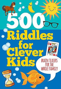 500 RIDDLES: BRAIN TEASERS FOR CLEVER KIDS by , 9781441339522