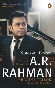 Notes of a Dream (The Authorized Biography of A.R. Rahman) by Krishna Trilok, Danny Boyle, 9780143453505
