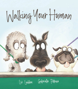 Walking Your Human by Liz Ledden, Liz Ledden, Gabriella Petruso, Gabriella Petruso, 9780648894513
