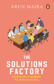 Solutions Factory (A Consultant's Handbook for Problem-solving) by Arun Maira, 9780670095483