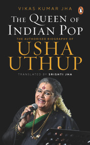 The Queen of Indian Pop (The Authorised Biography of Usha Uthup) by Vikas Kumar Jha, Srishti Jha, 9780670095872