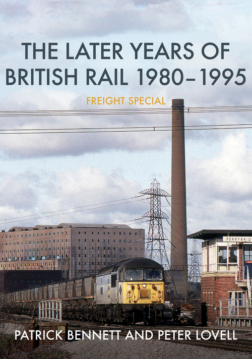 The Later Years of British Rail 1980-1995: Freight Special by Patrick Bennett, Peter Lovell, 9781398102934