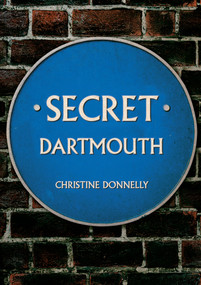 Secret Dartmouth by Christine Donnelly, 9781398104105
