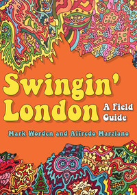 Swingin' London (A Field Guide) by Mark Worden, Alfredo Marziano, 9781398106833