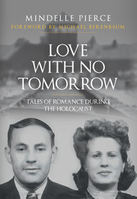 Love with No Tomorrow (Tales of Romance During the Holocaust) by Mindelle Pierce, Michael Berenbaum, 9781398108301