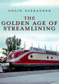 The Golden Age of Streamlining by Colin Alexander, 9781445693347