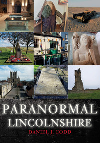Paranormal Lincolnshire by Daniel Codd, 9781445694993