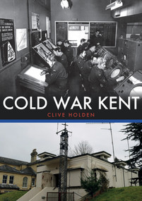 Cold War Kent by Clive Holden, 9781445695419