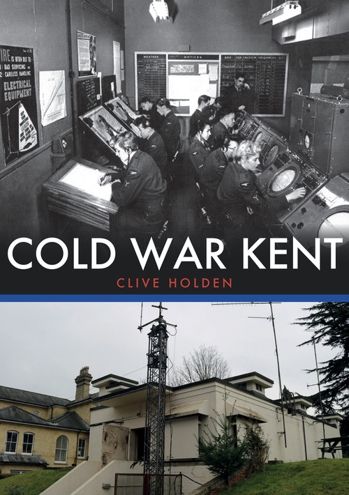 Cold War Kent by Clive Holden, 9781445695419