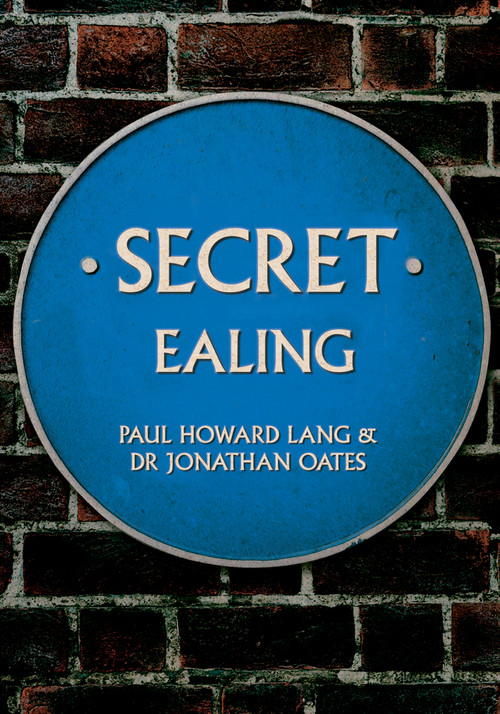 Secret Ealing by Howard Lang, Jonathan Oates, 9781445695679