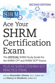 Ace Your SHRM Certification Exam (The OFFICIAL SHRM Study Guide for the SHRM-CP® and SHRM-SCP® Exams) by Alexander Alonso, Nancy A. Woolever, 9781586441883