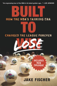 Built to Lose (How the NBA's Tanking Era Changed the League Forever) - 9781637271735 by Jake Fischer, 9781637271735