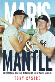 Maris & Mantle (Two Yankees, Baseball Immortality, and the Age of Camelot) - 9781637271742 by Tony Castro, 9781637271742