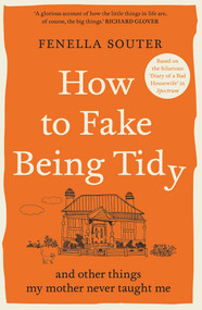 How to Fake Being Tidy (And other things my mother never taught me) by Fenella Souter, 9781760878443