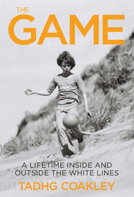 The Game (A Journey Into the Heart of Sport) by Tadhg Coakley, 9781785372971