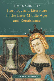 Time's Subjects (Horology and Literature in the Later Middle Ages and Renaissance) by John Scattergood, 9781801510202