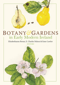 Botany and Gardens in Early Modern Ireland by Charles Nelson, Emer Lawlor, Elizabethanne Boran, 9781801510233