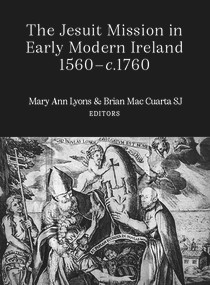 The Jesuit mission in early modern Ireland, 1560-1760 by Brian Mac Cuarta, Mary Ann Lyons, 9781801510257